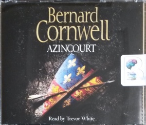 Azincourt written by Bernard Cornwell performed by Trevor White on CD (Abridged)
